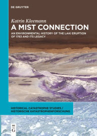 Title: A Mist Connection: An Environmental History of the Laki Eruption of 1783 and Its Legacy, Author: Katrin Kleemann