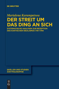 Title: Der Streit um das Ding an sich: Systematische Analysen zur Rezeption des kantischen Idealismus 1781-1794, Author: Marialena Karampatsou