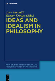 Title: Ideas and Idealism in Philosophy, Author: Jure Simoniti