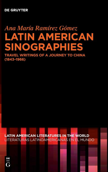 Latin American Sinographies: Travel Writings of a Journey to China (1843-1966)