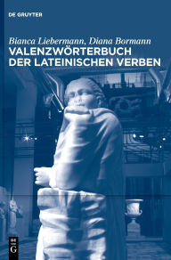 Title: Valenzwörterbuch der lateinischen Verben, Author: Bianca Liebermann