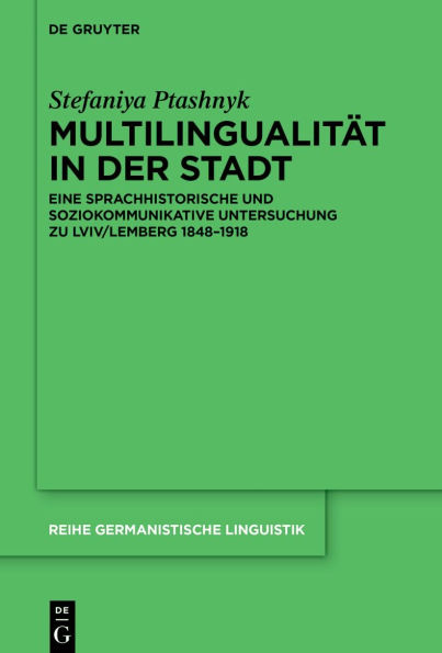 Multilingualität in der Stadt: Eine sprachhistorische und soziokommunikative Untersuchung zu Lviv/Lemberg 1848-1918