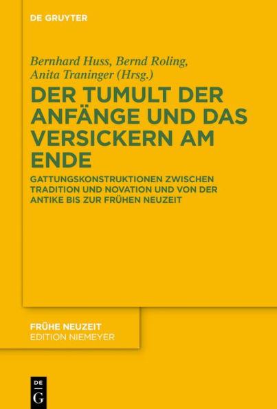 Der Tumult der Anfänge und das Versickern am Ende: Gattungskonstruktionen zwischen Tradition und Novation und von der Antike bis zur Frühen Neuzeit