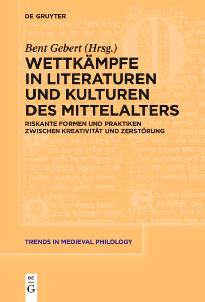 Wettkämpfe Literaturen und Kulturen des Mittelalters: Riskante Formen Praktiken zwischen Kreativität Zerstörung