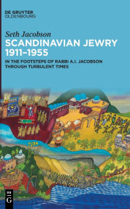 Title: Scandinavian Jewry 1911-1955: In the Footsteps of Rabbi A.?I. Jacobson Through Turbulent Times, Author: Seth Jacobson