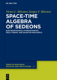 Title: Space-Time Algebra of Sedeons: Electrodynamics, Hydrodynamics, Field Theory, and Quantum Mechanics, Author: Victor L. Mironov