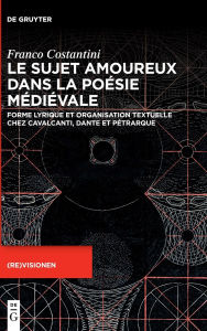 Free downloads for kindles books Le sujet amoureux dans la poésie médiévale: Forme lyrique et organisation textuelle chez Cavalcanti, Dante et Pétrarque