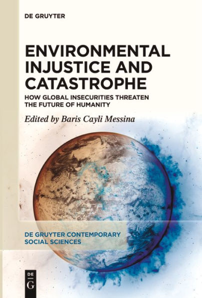 Environmental Injustice and Catastrophe: How Global Insecurities Threaten the Future of Humanity