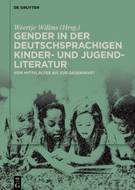 Title: Gender in der deutschsprachigen Kinder- und Jugendliteratur: Vom Mittelalter bis zur Gegenwart, Author: Weertje Willms