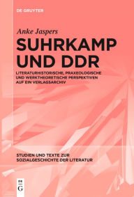 Title: Suhrkamp und DDR: Literaturhistorische, praxeologische und werktheoretische Perspektiven auf ein Verlagsarchiv, Author: Anke Jaspers