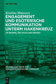 Title: Engagement und esoterische Kommunikation unterm Hakenkreuz: Am Beispiel des Hochland-Kreises, Author: Kristina Mateescu