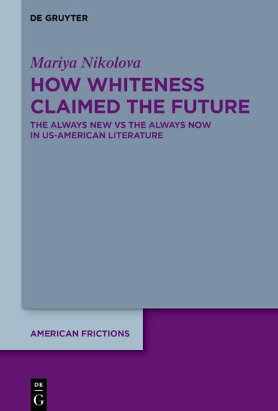 How Whiteness Claimed The Future: Always New vs Now US-American Literature