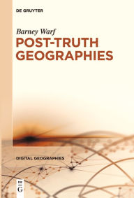 Title: Post-Truth Geographies, Author: Barney Warf