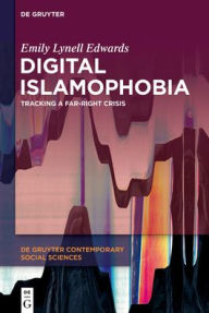 Title: Digital Islamophobia: Tracking a Far-Right Crisis, Author: Emily Lynell Edwards