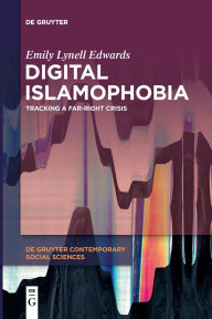 Title: Digital Islamophobia: Tracking a Far-Right Crisis, Author: Emily Lynell Edwards