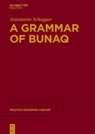 Title: A Grammar of Bunaq, Author: Antoinette Schapper