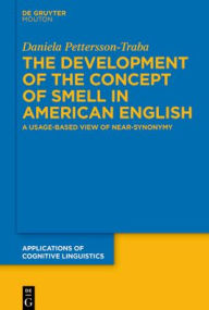 Title: The Development of the Concept of SMELL in American English: A Usage-Based View of Near-Synonymy, Author: Daniela Pettersson-Traba