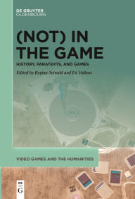 Title: (Not) In the Game: History, Paratexts, and Games, Author: Regina Seiwald