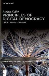 Title: Principles of Digital Democracy: Theory and Case Studies, Author: Roslyn Fuller