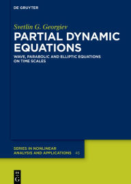 Title: Partial Dynamic Equations: Wave, Parabolic and Elliptic Equations on Time Scales, Author: Svetlin G. Georgiev