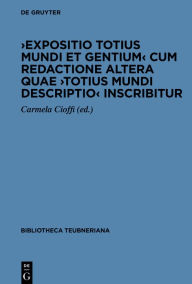 Title: >Expositio totius mundi et gentium< cum redactione altera quae >Totius mundi descriptio< inscribitur, Author: Carmela Cioffi