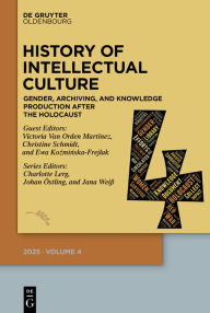 Title: History of Intellectual Culture 4/2025: Gender, Archiving, and Knowledge Production after the Holocaust. A Postwar Republic of Letters?, Author: Charlotte A. Lerg