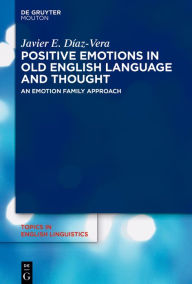 Title: Positive Emotions in Old English Language and Thought: An Emotion Family Approach, Author: Javier E. Díaz-Vera