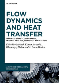 Title: Flow Dynamics and Heat Transfer: Computational Fluid Dynamics, Thermal Analysis, Numerical Simulations, Author: Mukesh Kumar Awasthi