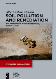 Title: Soil Pollution and Remediation: Risk Assessment, Phytoremediation, Revegetation, Author: Albert Kobina Mensah
