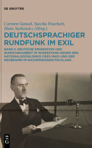 Title: Deutschsprachiger Rundfunk im Exil: Deutsche Emigration und Rundfunkarbeit im Widerstand gegen den Nationalsozialismus (1933-1945) und der Neubeginn im Nachkriegsdeutschland. Band 2, Author: Carsten Gansel