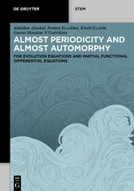 Title: Almost Periodicity and Almost Automorphy: for Evolution Equations and Partial Functional Differential Equations, Author: Abdallah Afoukal