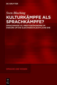 Title: Kulturkämpfe als Sprachkämpfe?: Sprachmagie vs. Prestigeökonomie im Diskurs um die gleichgeschlechtliche Ehe, Author: Sven Bloching