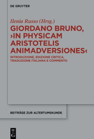 Title: Giordano Bruno, >In Physicam Aristotelis Animadversiones<: Introduzione, edizione critica, traduzione italiana e commento, Author: Ilenia Russo