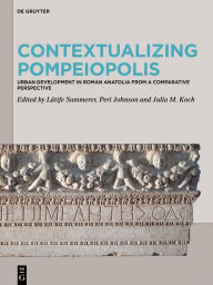 Title: Contextualizing Pompeiopolis: Urban Development in Roman Anatolia from a Comparative Perspective, Author: Lâtife Summerer