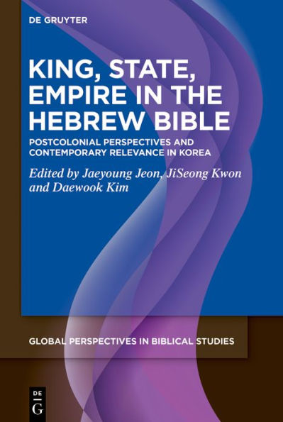 King, State, Empire in the Hebrew Bible: Postcolonial Perspectives and Contemporary Relevance in Korea