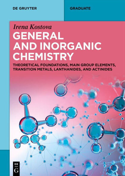 General and Inorganic Chemistry: Theoretical Foundations, Main Group Elements, Transition Metals, Lanthanides, and Actinides