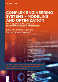 Title: Complex Engineering Systems - Modeling and Optimization: Multi-Objective Analysis and Smart Manufacturing Applications, Author: Satyvir Singh