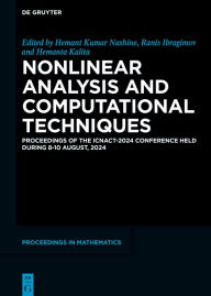 Title: Nonlinear Analysis and Computational Techniques: Proceedings of the ICNACT-2024 Conference Held During 8-10 August, 2024, Author: Hemant Kumar Nashine