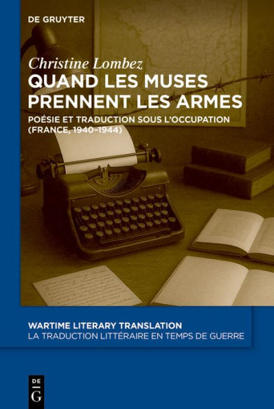 Quand les Muses prennent les armes: Poésie et traduction sous l'Occupation (France, 1940-1944)