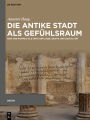 Die antike Stadt als Gefühlsraum: Rom und Pompeji als Orte der Liebe, Erotik und Sexualität