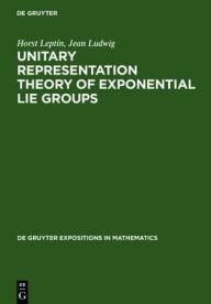 Title: Unitary Representation Theory of Exponential Lie Groups, Author: Horst Leptin