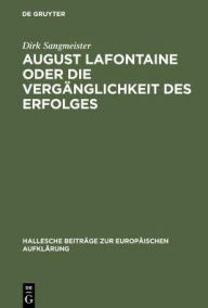 Title: August Lafontaine Oder die Vergänglichkeit des Erfolges: Leben und Werk Eines Bestsellerautors der Spätaufklärung, Author: Dirk Sangmeister