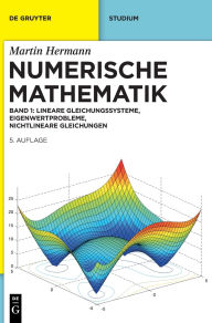 Title: Numerische Mathematik: Lineare Gleichungssysteme, Eigenwertprobleme, Nichtlineare Gleichungen, Author: Martin Hermann