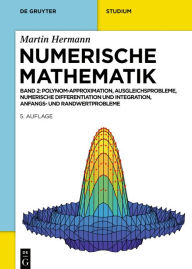 Title: Numerische Mathematik: Polynom-Approximation, Ausgleichsprobleme, Numerische Differentiation und Integration, Anfangs- und Randwertprobleme, Author: Martin Hermann