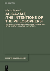 Title: English Translation and Commentary of al-Gazali's >Maqa?id al-falasifa<, Author: Marco Signori