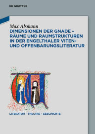 Title: Dimensionen der Gnade - Räume und Raumstrukturen in der Engelthaler Viten- und Offenbarungsliteratur, Author: Max Alsmann