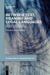 Title: Between Text, Meaning and Legal Languages: Linguistic Approaches to Legal Interpretation, Author: Jan Engberg