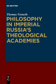 Title: Philosophy in Imperial Russia's Theological Academies, Author: Thomas Nemeth