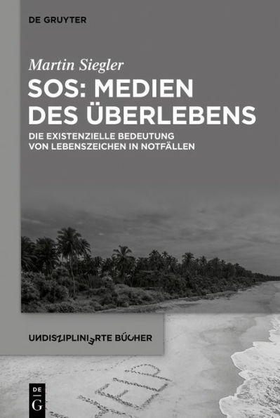 SOS: Medien des Überlebens: Die existenzielle Bedeutung von Lebenszeichen in Notfällen