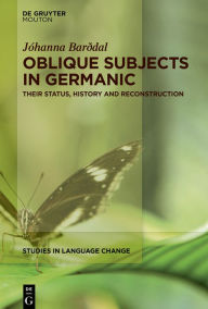 Title: Oblique Subjects in Germanic: Their Status, History and Reconstruction, Author: Jóhanna Barðdal
